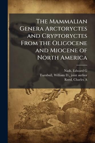 The Mammalian Genera Arctoryctes and Cryptoryctes From the Oligocene and Miocene of North America