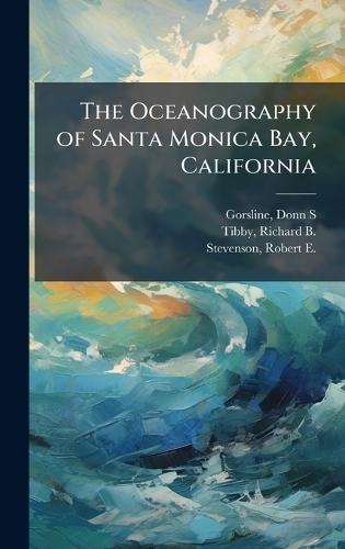 The Oceanography of Santa Monica Bay, California