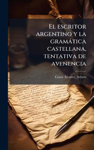 El escritor argentino y la gramàtica castellana, tentativa de avenencia