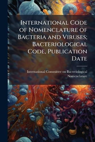 International Code of Nomenclature of Bacteria and Viruses; Bacteriological Code, Publication Date
