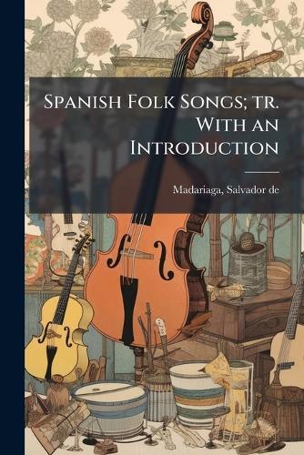 Spanish Folk Songs; tr. With an Introduction