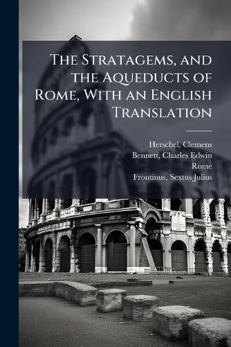The Stratagems, and the Aqueducts of Rome, With an English Translation
