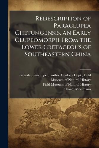 Redescription of Paraclupea Chetungensis, an Early Clupeomorph From the Lower Cretaceous of Southeastern China