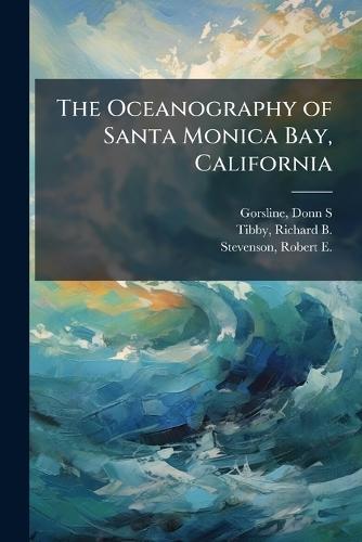 The Oceanography of Santa Monica Bay, California
