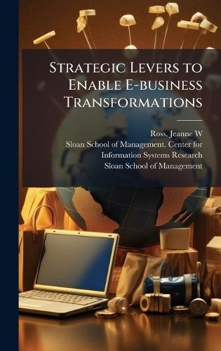 Strategic Levers to Enable E-business Transformations