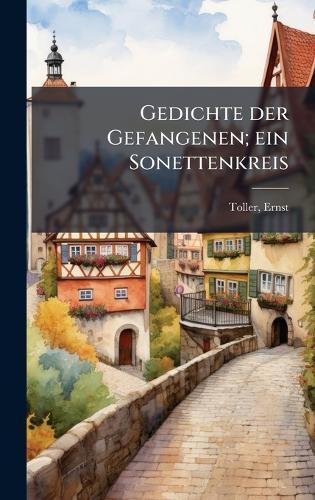 Gedichte der Gefangenen; ein Sonettenkreis
