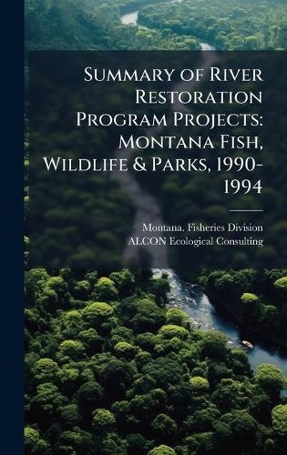 Summary of River Restoration Program Projects: Montana Fish, Wildlife & Parks, 1990-1994