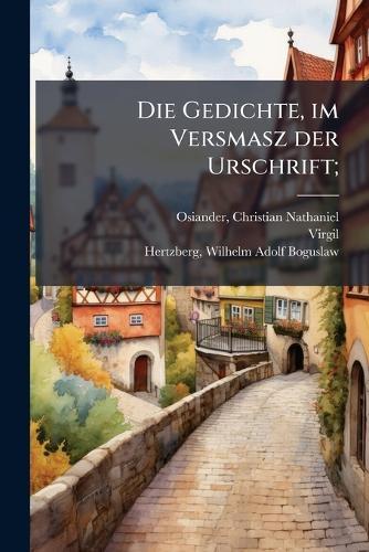 Die Gedichte, im Versmasz der Urschrift;
