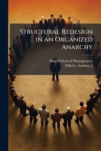 Structural Redesign in an Organized Anarchy