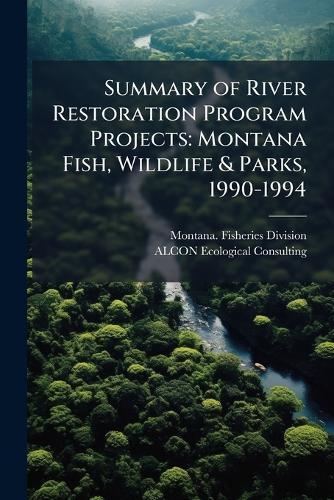 Summary of River Restoration Program Projects: Montana Fish, Wildlife & Parks, 1990-1994