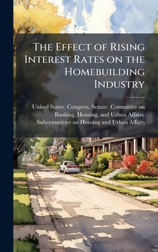 The Effect of Rising Interest Rates on the Homebuilding Industry