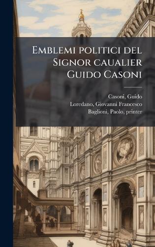 Emblemi politici del Signor caualier Guido Casoni