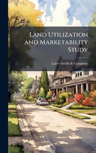 Land Utilization and Marketability Study