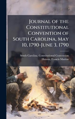 Journal of the Constitutional Convention of South Carolina, May 10, 1790-June 3, 1790