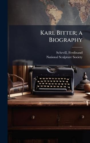 Karl Bitter; a Biography