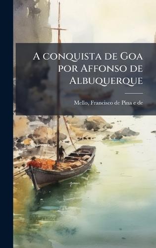 A conquista de Goa por Affonso de Albuquerque