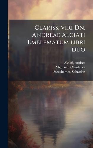 Clariss. viri Dn. Andreae Alciati Emblematum libri duo