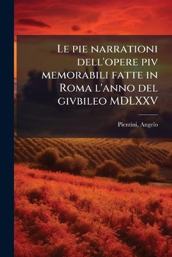 Le pie narrationi dell'opere piv memorabili fatte in Roma l'anno del givbileo MDLXXV