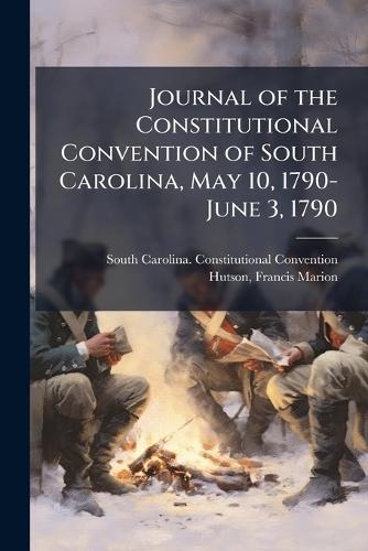 Journal of the Constitutional Convention of South Carolina, May 10, 1790-June 3, 1790