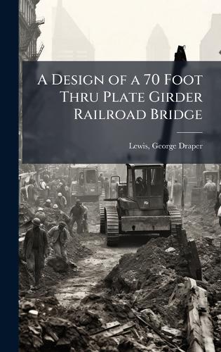 A Design of a 70 Foot Thru Plate Girder Railroad Bridge