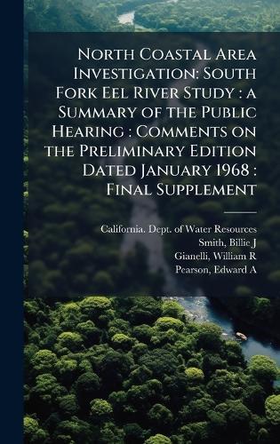North Coastal Area Investigation: South Fork Eel River Study: a Summary of the Public Hearing: Comments on the Preliminary Edition Dated January 1968: Final Supplement