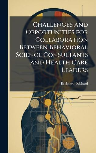 Challenges and Opportunities for Collaboration Between Behavioral Science Consultants and Health Care Leaders