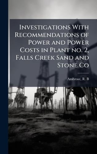 Investigations With Recommendations of Power and Power Costs in Plant no. 2, Falls Creek Sand and Stone Co