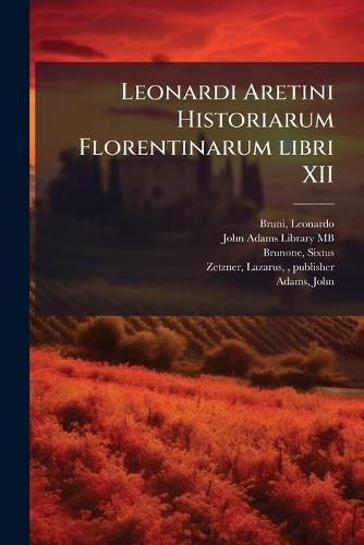 Leonardi Aretini Historiarum Florentinarum libri XII