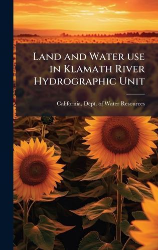Land and Water use in Klamath River Hydrographic Unit