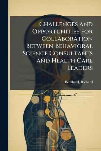 Challenges and Opportunities for Collaboration Between Behavioral Science Consultants and Health Care Leaders
