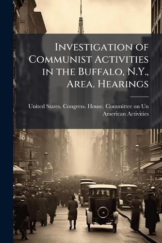 Investigation of Communist Activities in the Buffalo, N.Y., Area. Hearings