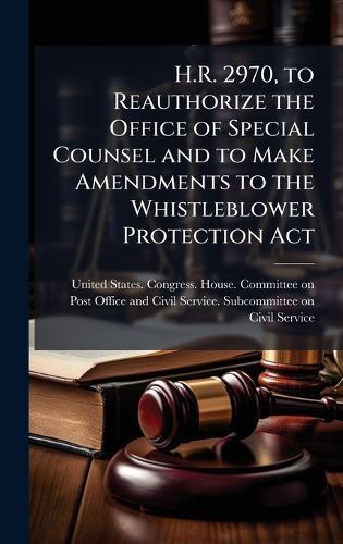 H.R. 2970, to Reauthorize the Office of Special Counsel and to Make Amendments to the Whistleblower Protection Act