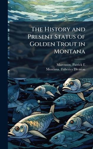 The History and Present Status of Golden Trout in Montana