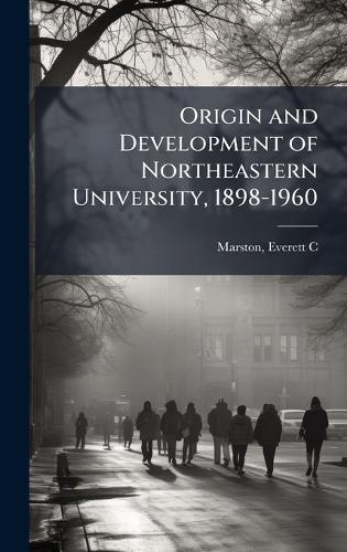 Origin and Development of Northeastern University, 1898-1960