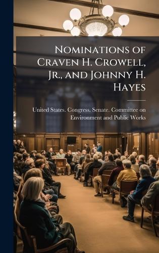Nominations of Craven H. Crowell, Jr., and Johnny H. Hayes