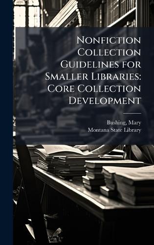 Nonfiction Collection Guidelines for Smaller Libraries: Core Collection Development