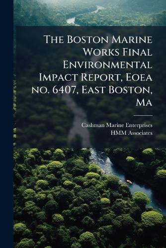 The Boston Marine Works Final Environmental Impact Report, Eoea no. 6407, East Boston, Ma