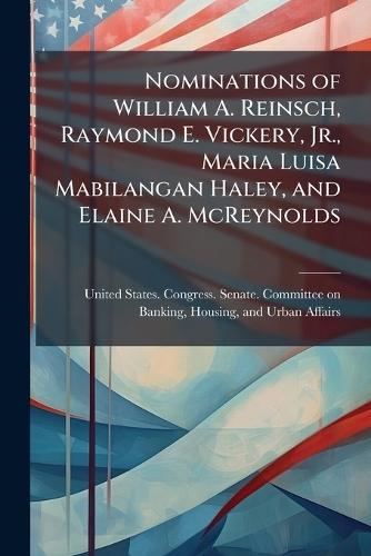 Nominations of William A. Reinsch, Raymond E. Vickery, Jr., Maria Luisa Mabilangan Haley, and Elaine A. McReynolds