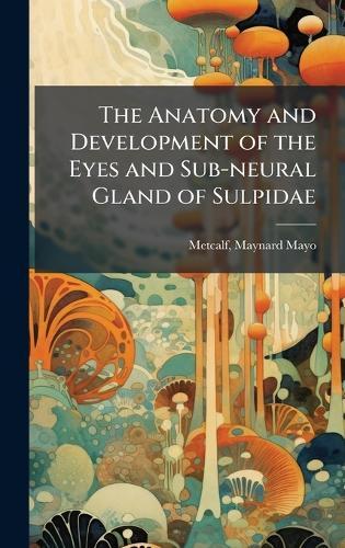 The Anatomy and Development of the Eyes and Sub-neural Gland of Sulpidae