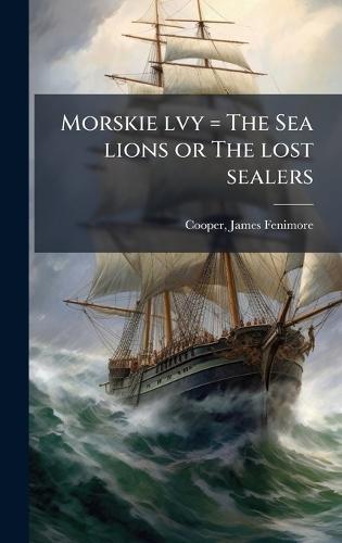 Morskie lvy = The Sea lions or The lost sealers
