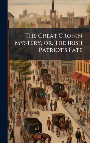 The Great Cronin Mystery, or, The Irish Patriot's Fate