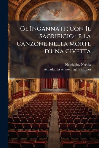 Gl'Ingannati; con Il sacrificio; e La canzone nella morte d'una civetta