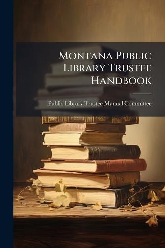 Montana Public Library Trustee Handbook