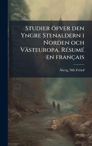 Studier öfver den Yngre Stenaldern i Norden och Västeuropa. RÃ(c)sumÃ(c) en français