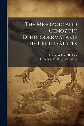 The Mesozoic and Cenozoic Echinodermata of the United States