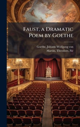 Faust, a Dramatic Poem by Goethe