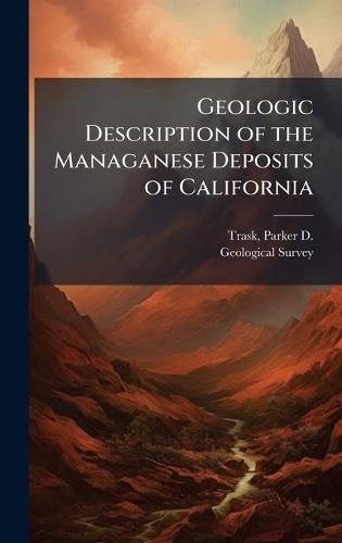 Geologic Description of the Managanese Deposits of California