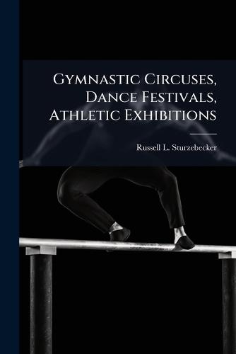 Gymnastic Circuses, Dance Festivals, Athletic Exhibitions