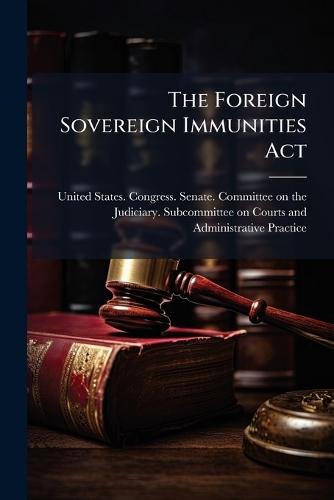 The Foreign Sovereign Immunities Act