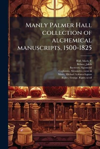 Manly Palmer Hall collection of alchemical manuscripts, 1500-1825